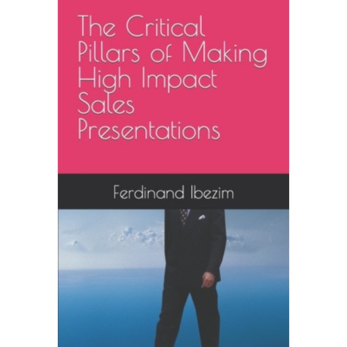 (영문도서) The Critical Pillars of Making High Impact Sales Presentations Paperback, Independently Published, English, 9798367992366