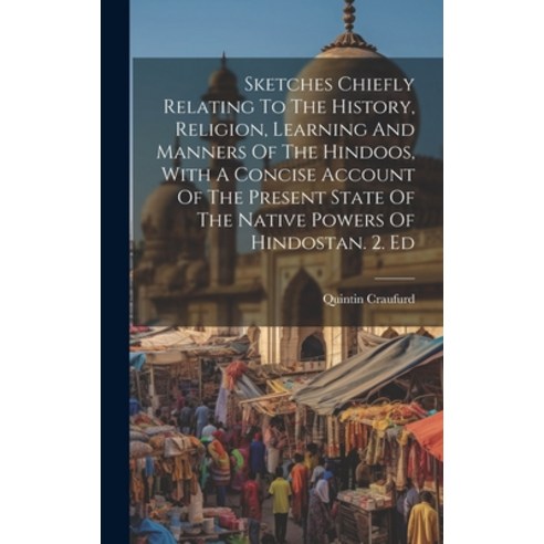 (영문도서) Sketches Chiefly Relating To The History Religion Learning And Manners Of The Hindoos With... Hardcover, Legare Street Press, English, 9781020451881