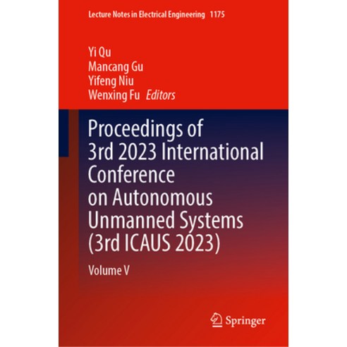 (영문도서) Proceedings of 3rd 2023 International Conference on Autonomous Unmanned Systems (3rd Icaus 20... Hardcover, Springer, English, 9789819710942