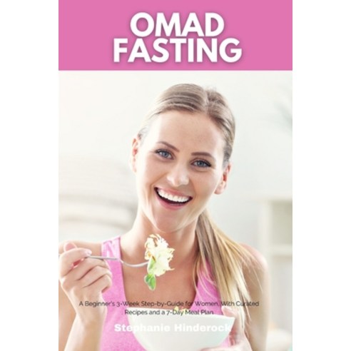 (영문도서) OMAD Fasting: A Beginner''s 3-Week Step-by-Guide for Women With Curated Recipes and a 7-Day M... Paperback, Mindplusfood, English, 9781088278161