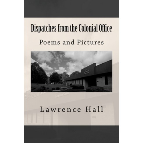(영문도서) Dispatches from the Colonial Office: Poems and Pictures Paperback, Createspace Independent Pub..., English, 9781727788624
