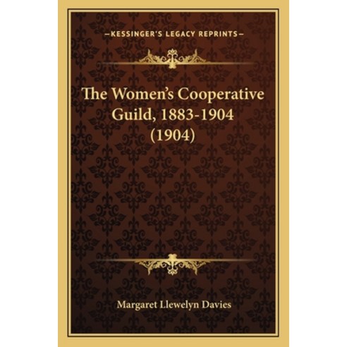 The Women''s Cooperative Guild 1883-1904 (1904) Paperback, Kessinger Publishing