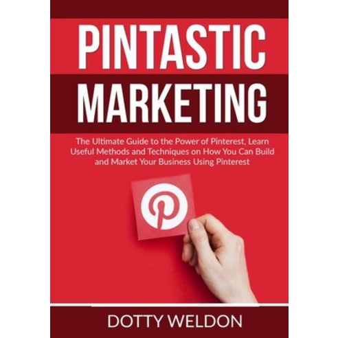 (영문도서) Pintastic Marketing: The Ultimate Guide to the Power of Pinterest Learn Useful Methods and T... Paperback, Zen Mastery Srl, English, 9786069837757