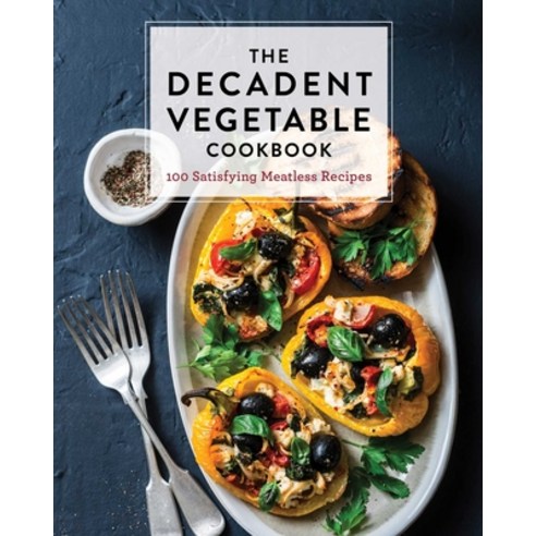 The Decadent Vegetable Cookbook: Over 100 Satisfying Meatless Recipes Hardcover, Cider Mill Press