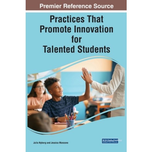 (영문도서) Practices That Promote Innovation for Talented Students Hardcover, IGI Global, English, 9781668458068