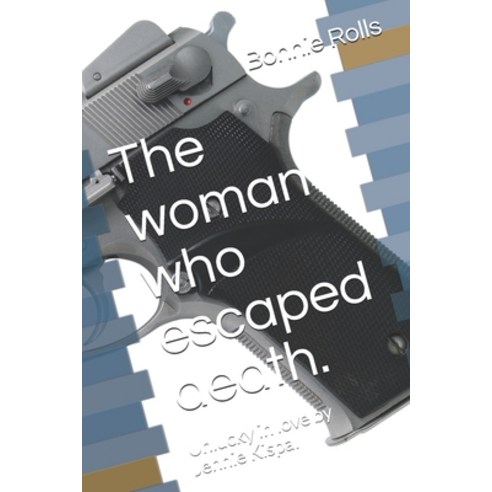 The woman who escaped death.: Unlucky in love by Jennie Kispal Paperback, Independently Published