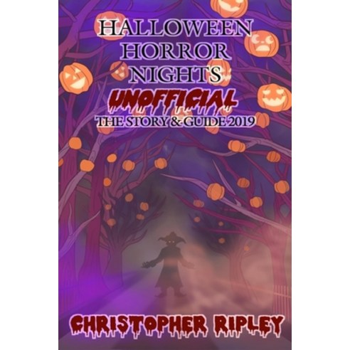 Halloween Horror Nights Unofficial: The Story & Guide 2019 Paperback, E & K Publishing, English, 9780995536289
