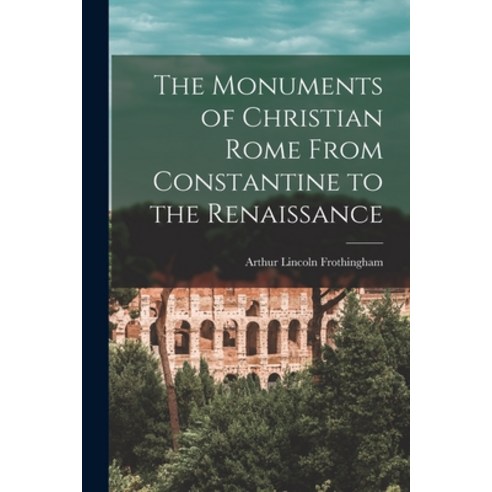 (영문도서) The Monuments of Christian Rome From Constantine to the Renaissance Paperback, Legare Street Press, English, 9781017595635