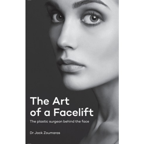 (영문도서) The Art of Facelift: The Plastic Surgeon Behind The Face Paperback, Artiste Plastic Surgery Pty..., English, 9780645499605