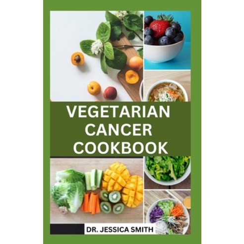 (영문도서) Vegetarian Cancer Cookbook: Plant-Based Recipes with Meal-Plan For Cancer Prevention and Mana... Paperback, Independently Published, English, 9798872919490