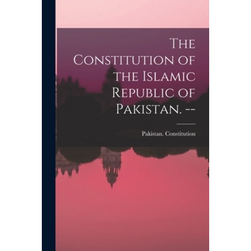 (영문도서) The Constitution of the Islamic Republic of Pakistan. -- Paperback, Hassell Street Press, English, 9781014705709