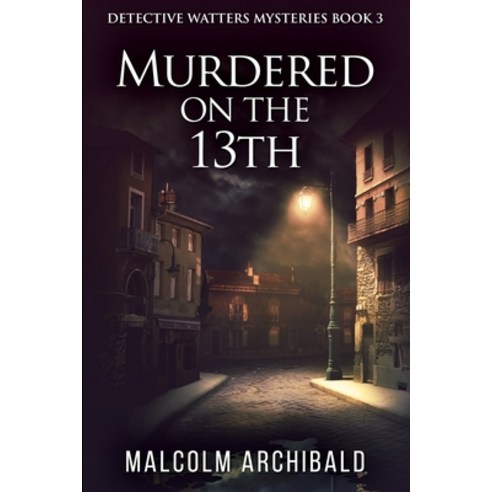 Murdered On The 13th: Large Print Edition Paperback, Blurb, English, 9781034142782