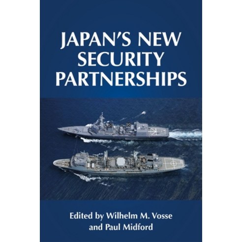 Japan''s New Security Partnerships: Japan''s New Security Partnerships Paperback, Manchester University Press