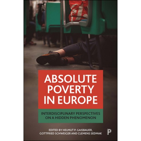 Absolute Poverty in Europe: Interdisciplinary Perspectives on a Hidden Phenomenon Paperback, Policy Press