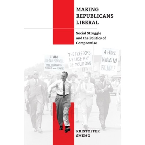 (영문도서) Making Republicans Liberal: Social Struggle and the Politics of Compromise Hardcover, University of Pennsylvania ..., English, 9781512826234