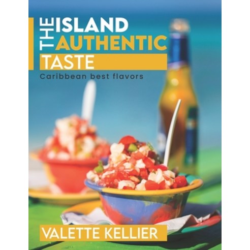 (영문도서) The Island Authentic Taste: Caribbean best flavors Paperback, Independently Published, English, 9798851315510