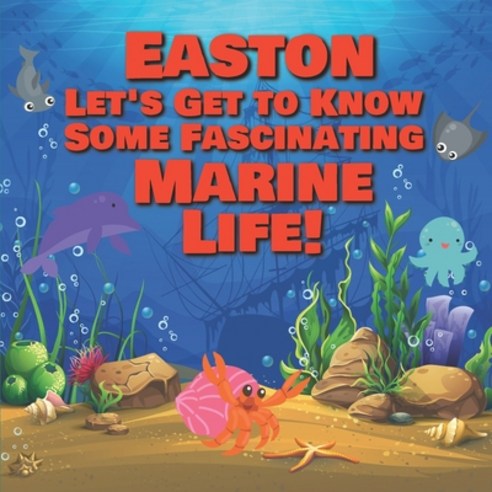 Easton Let''s Get to Know Some Fascinating Marine Life!: Personalized Baby Books with Your Child''s Na... Paperback, Independently Published