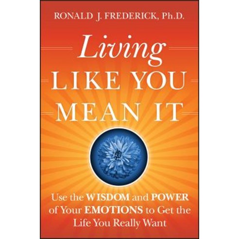 Living Like You Mean It: Use the Wisdom and Power of Your Emotions to Get the Life You Really Want Hardcover, Jossey-Bass, English, 9780470377031