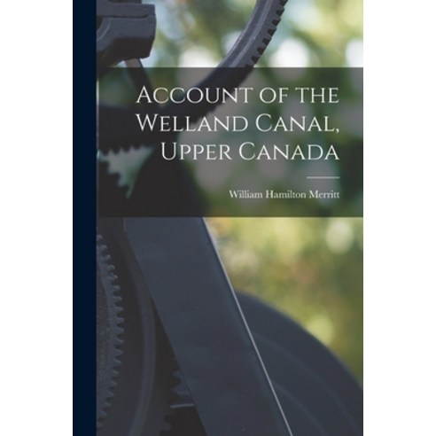 (영문도서) Account of the Welland Canal Upper Canada [microform] Paperback, Legare Street Press, English, 9781014686121