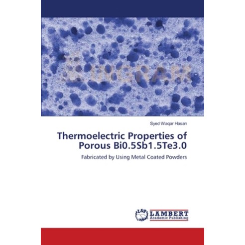 (영문도서) Thermoelectric Properties of Porous Bi0.5Sb1.5Te3.0 Paperback, LAP Lambert Academic Publis..., English, 9783659535178