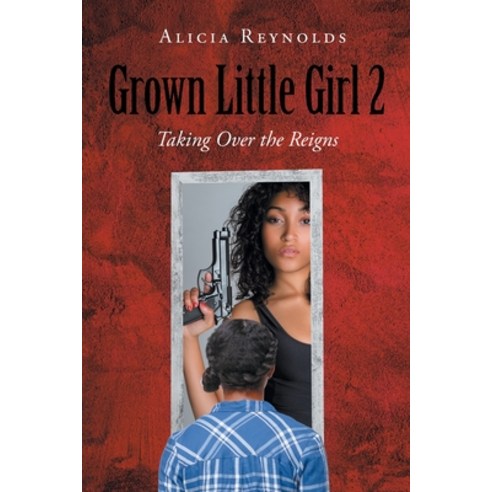 Grown Little Girl 2: Taking Over the Reigns Paperback, Page Publishing, Inc, English, 9781662417702