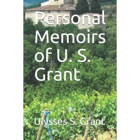 Personal Memoirs of U. S. Grant Paperback, Independently Published