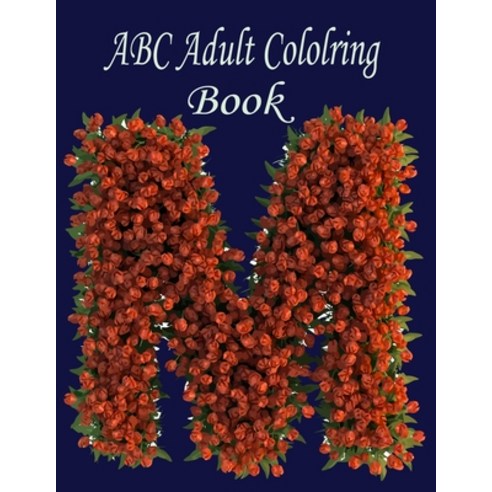 ABC Adult Coloring Book: A Stress Relieving Alphabetical Coloring Book for Adults and Children Paperback, Independently Published