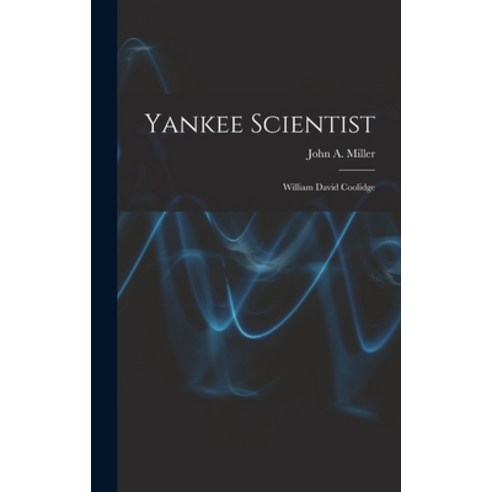 (영문도서) Yankee Scientist: William David Coolidge Hardcover, Hassell Street Press, English, 9781013417009