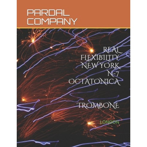 Real Flexibility New York N-7 Octatonica Trombone: London Paperback, Independently Published, English, 9798584540746