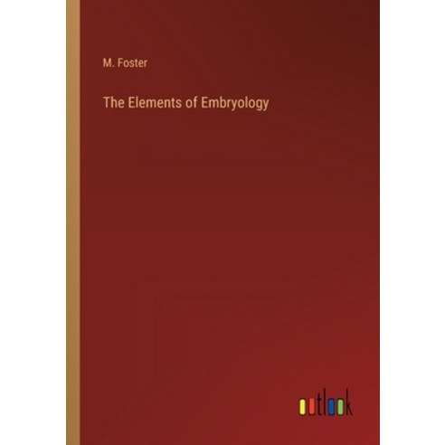 (영문도서) The Elements of Embryology Paperback, Outlook Verlag, English, 9783368820541