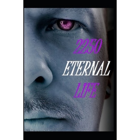 Eternal Life 2250: The Future Is A Step Away Paperback, Independently Published