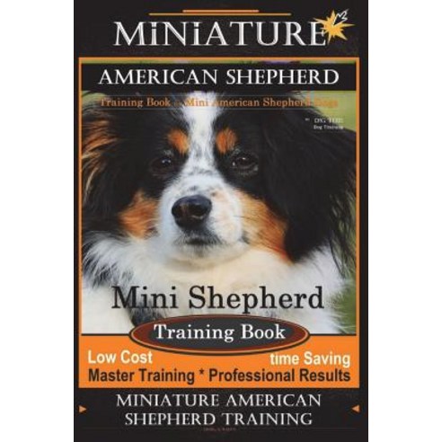 (영문도서) Miniature American Shepherd Training Book for Mini American Shepherd Dogs By D!G THIS DOG Tra... Paperback, Createspace Independent Pub..., English, 9781721991198