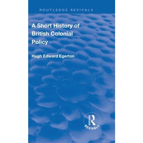 (영문도서) A Short History of British Colonial Policy Hardcover, Routledge, English, 9781138554986