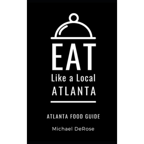 Eat Like a Local- Atlanta: Atlanta Food Guide Paperback, Independently Published