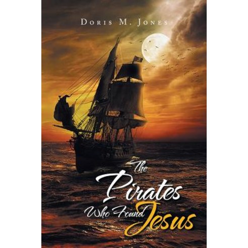 (영문도서) The Pirates Who Found Jesus Paperback, Xlibris Us, English, 9781796025125