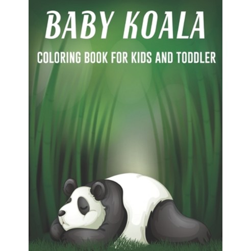 Baby koala Coloring Book For Kids And Toddler: Cute Stress Relief Animal Birthday Coloring Book.Vol-1 Paperback, Independently Published