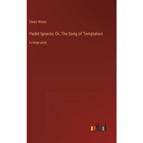 (영문도서) Padre Ignacio; Or The Song of Temptation: in large print Hardcover, Outlook Verlag, English, 9783368401238
