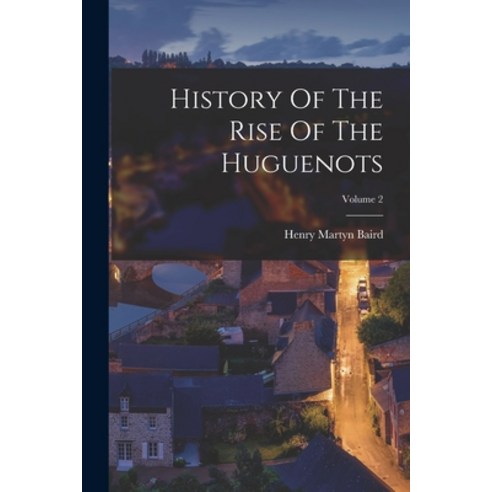 (영문도서) History Of The Rise Of The Huguenots; Volume 2 Paperback, Legare Street Press, English, 9781016096812