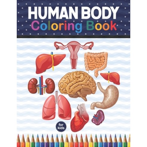 Human Body Coloring Book For Kids: Human Body coloring & activity book for kids. Human Body Anatomy ... Paperback, Independently Published, English, 9798574427224