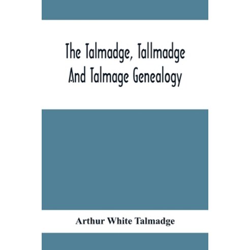 The Talmadge Tallmadge And Talmage Genealogy; Being The Descendants Of Thomas Talmadge Of Lynn Mas... Paperback, Alpha Edition, English, 9789354413124
