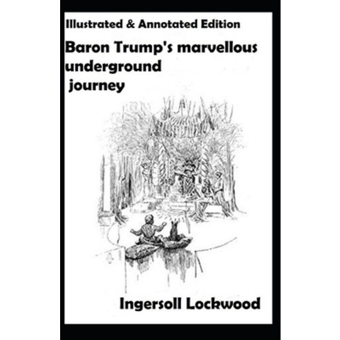Baron Trump''s marvellous underground journey: Original Edition(Illusttrated & annotated) Paperback, Independently Published