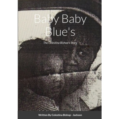 Baby Baby Blue''s: The Celestina Bishop''s Story Paperback, Lulu.com