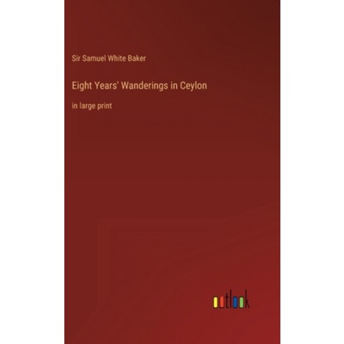(영문도서) Eight Years'' Wanderings in Ceylon: in large print Hardcover, Outlook Verlag, English, 9783368316730