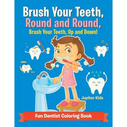 Brush Your Teeth Round and Round Brush Your Teeth Up and Down! Fun Dentist Coloring Book Paperback, Jupiter Kids, English, 9781683262374