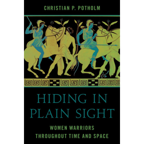 (영문도서) Hiding in Plain Sight: Women Warriors Throughout Time and Space Hardcover, Rowman & Littlefield Publis..., English, 9781538162712