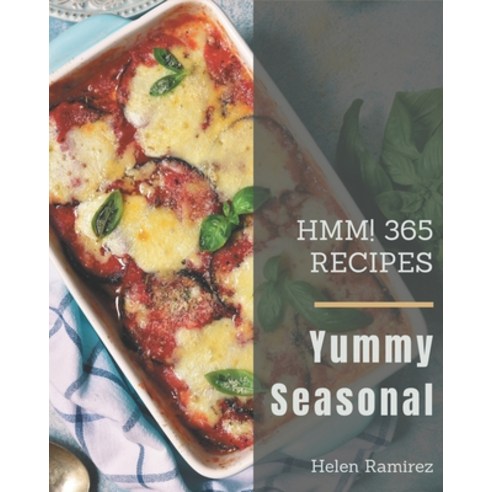 Hmm! 365 Yummy Seasonal Recipes: Cook it Yourself with Yummy Seasonal Cookbook! Paperback, Independently Published
