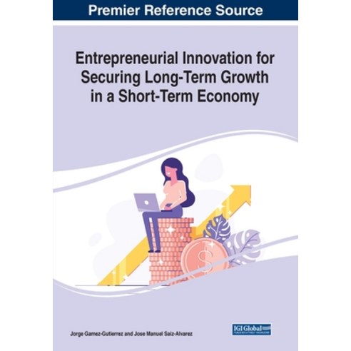 Entrepreneurial Innovation for Securing Long-Term Growth in a Short-Term Economy Paperback, Business Science Reference, English, 9781799835691
