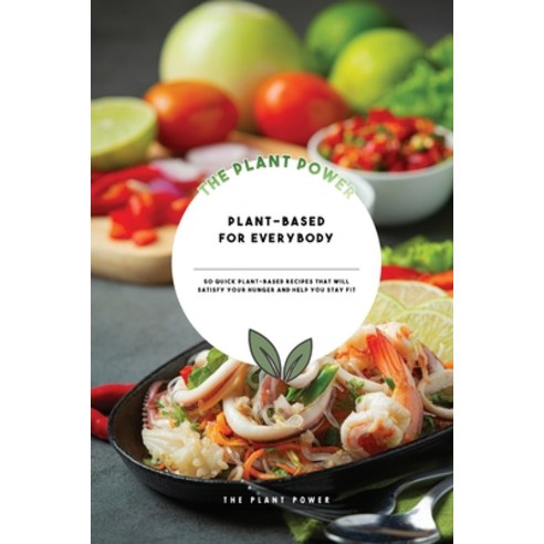 (영문도서) Plant-Based for Everybody: 50 Quick Plant-based Recipes That Will Satisfy Your Hunger and Hel... Paperback, Plant-Based Kitchen, English, 9781803606255