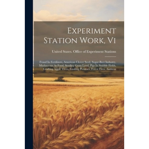 (영문도서) Experiment Station Work Vi: Fraud In Fertilizers American Clover Seed Sugar-beet Industry ... Paperback, Legare Street Press, English, 9781022584952