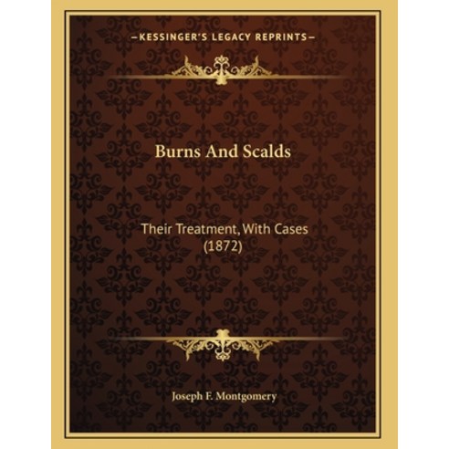 Burns And Scalds: Their Treatment With Cases (1872) Paperback, Kessinger Publishing